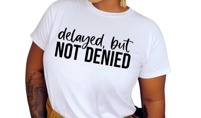 DELAYED BUT NOT DENIED GRAPHIC TEE